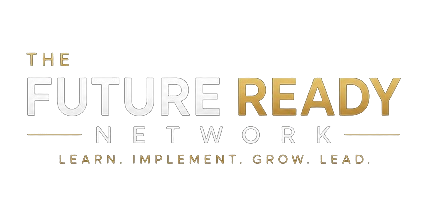 The Future Ready Network — Learn. Implement. Grow. Lead.